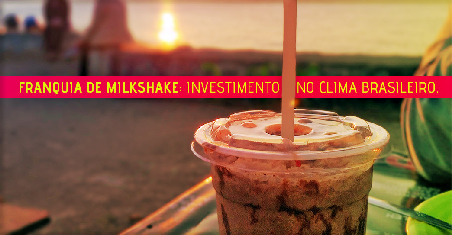 Franquia de milkshake: o seu investimento tem a ajuda do clima e do gosto do brasileiro.