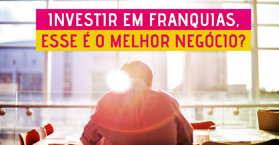 Investir em franquias, esse é o melhor negócio?