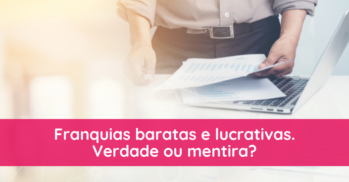 Franquias baratas e lucrativas. Quer saber mais?