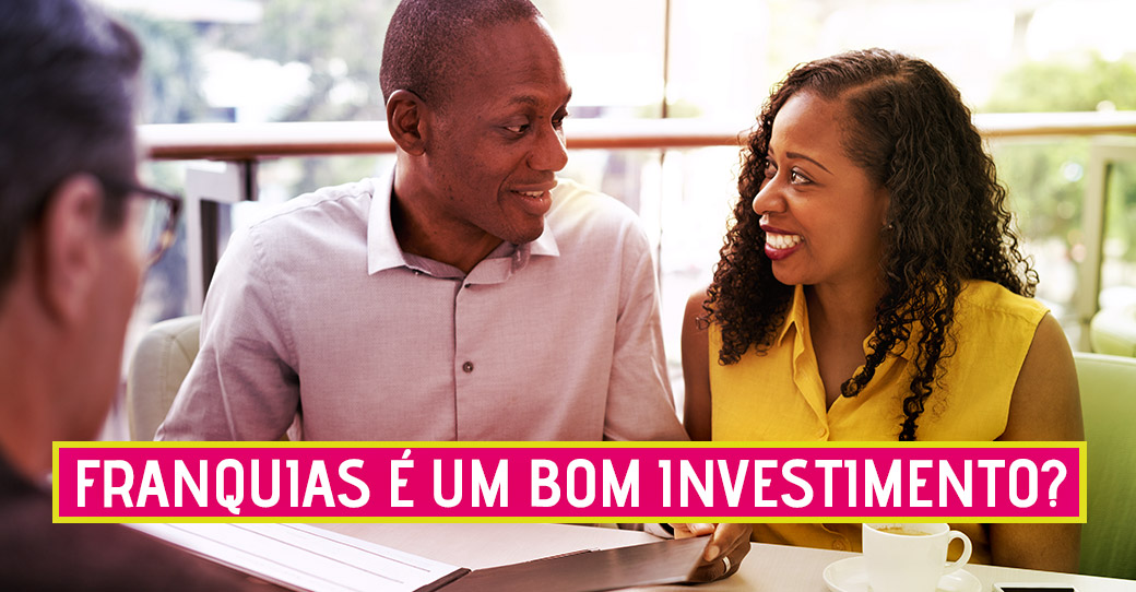 Franquias é um bom investimento?