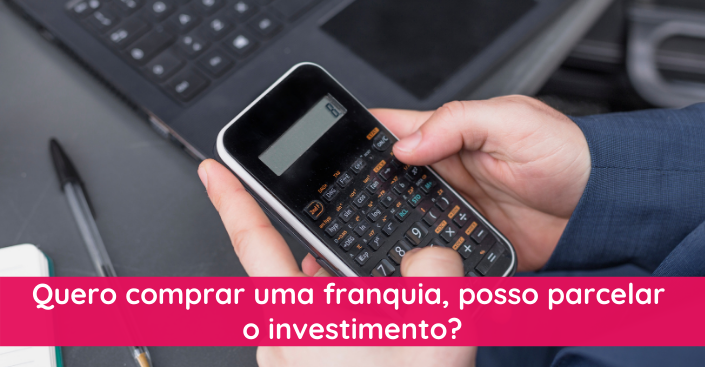 Quero comprar uma franquia, posso parcelar o investimento?