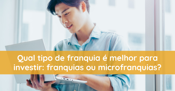 Qual tipo de franquia é melhor para investir: franquias ou microfranquias?