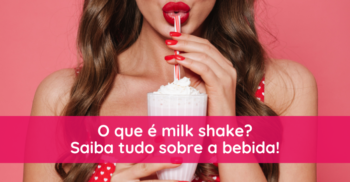 O que é milk shake?        Saiba tudo sobre a bebida!