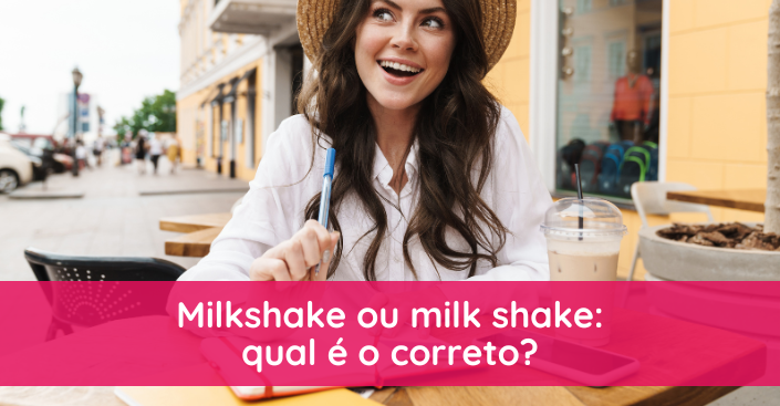 Milkshake ou milk shake: qual é o correto?