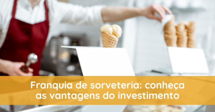 Franquia de sorveteria: conheça as vantagens do investimento
