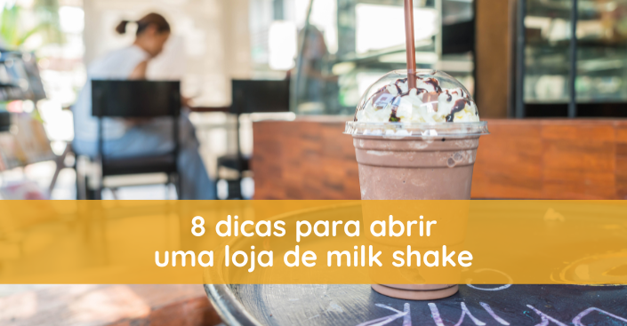 8 dicas para abrir uma loja de milk shake