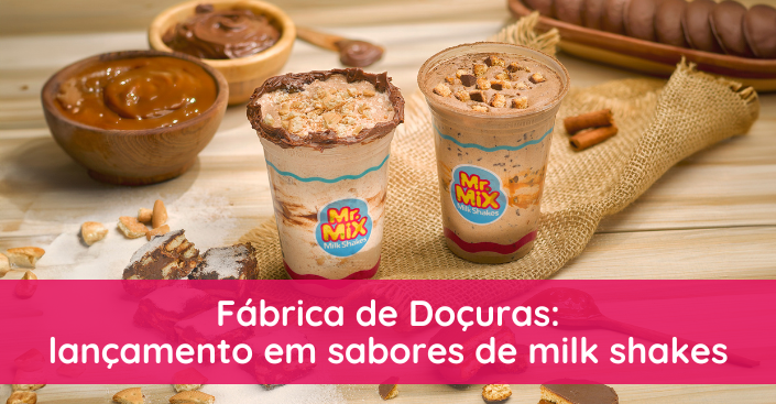 Fábrica de Doçuras: Mr Mix inova nos sabores de milk shake