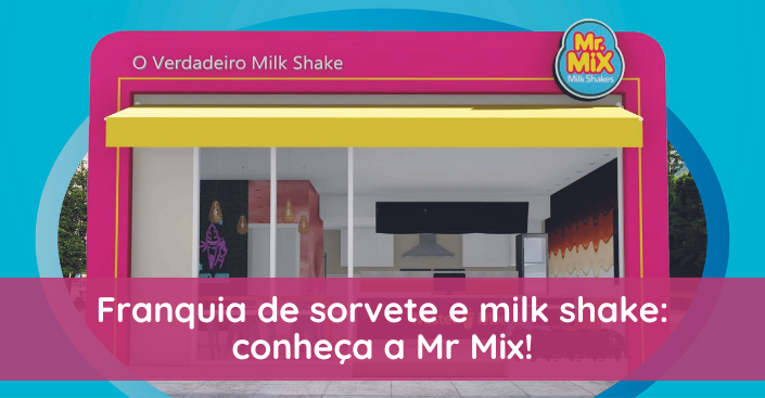 Franquia de sorvete e milk shake: conheça a Mr Mix!