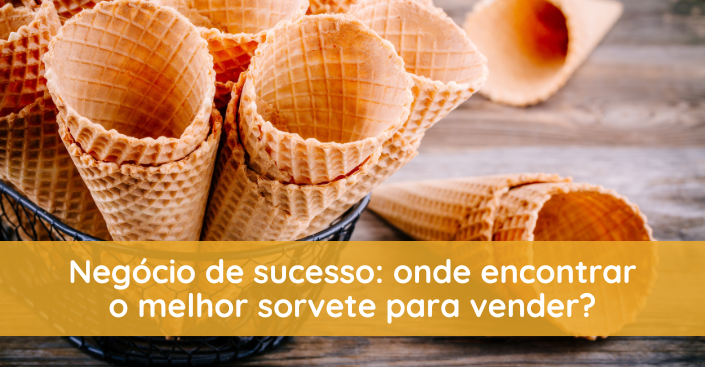 Negócio de sucesso: onde encontrar o melhor sorvete para vender?