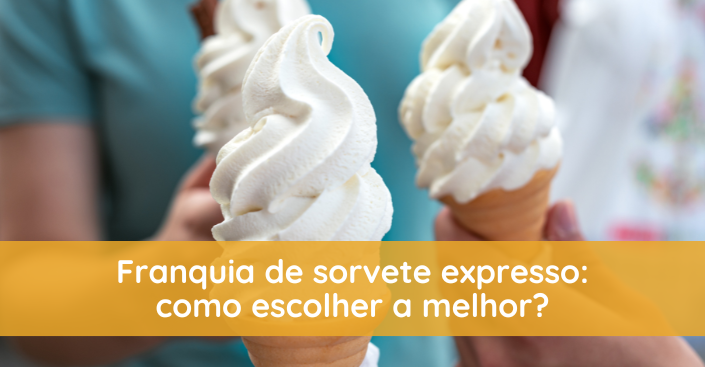 Franquia de sorvete expresso: como escolher a melhor?
