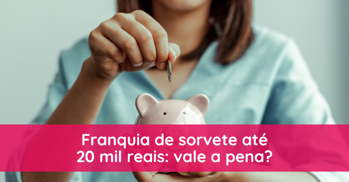 Franquia de sorvete até 20 mil reais: vale a pena?