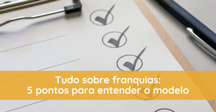 Tudo sobre franquias: 5 pontos para entender o modelo