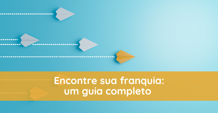 Encontre sua franquia: o guia completo para fazer a escolha perfeita