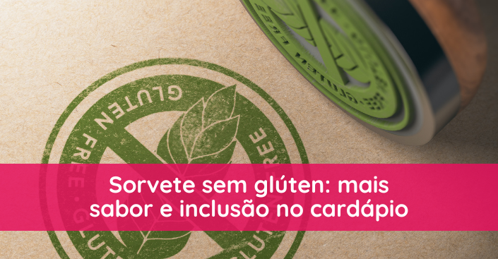 Sorvete sem glúten: mais sabor e inclusão no cardápio