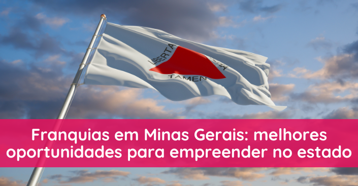 Franquias em MG: melhores oportunidades para empreender no estado