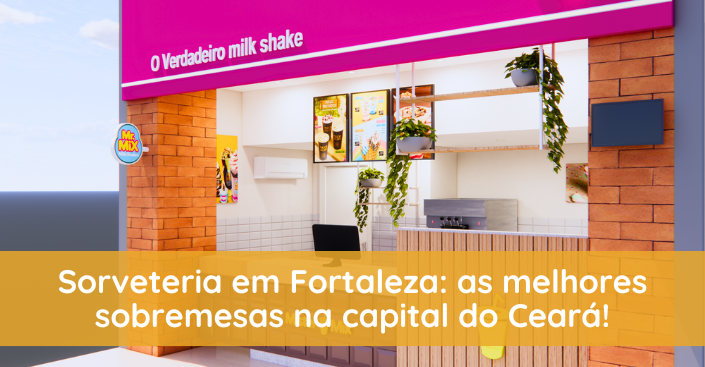 Sorveteria em Fortaleza: saiba onde encontrar as melhores sobremesas na capital do CE