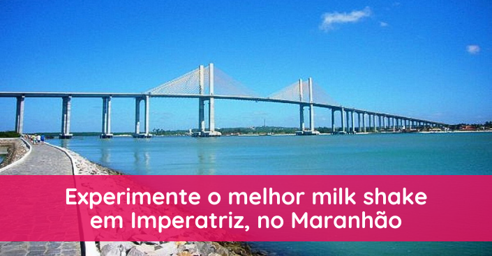 Experimente o melhor milk shake em Imperatriz, no Maranhão