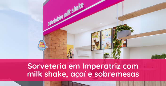 Sorveteria em Imperatriz com milk shake, açaí e sobremesas