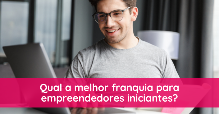 Qual a melhor franquia para iniciantes? Confira 5 opções seguras e rentáveis