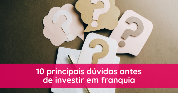 10 principais dúvidas antes de investir em franquia