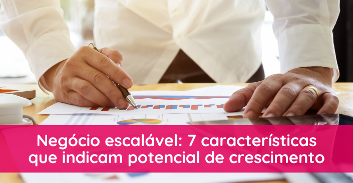 Negócio escalável: 7 características que indicam potencial de crescimento