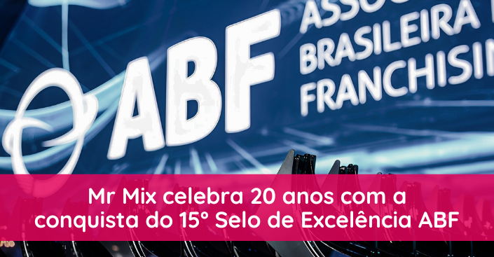 Franquia premiada ABF: Mr Mix celebra 20 anos com a conquista do 15º Selo de Excelência em Franchising