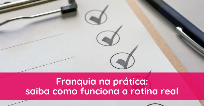 Como funciona uma franquia na prática? Entenda a rotina no dia a dia