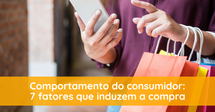 7 fatores que influenciam o comportamento do consumidor na hora da compra