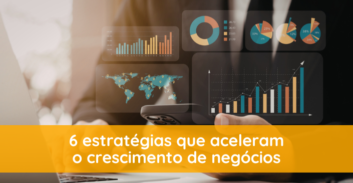 Crescimento de negócios: 6 estratégias que fazem algumas empresas crescerem mais rápido que outras