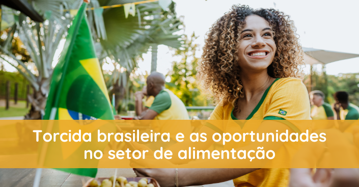 Torcida brasileira: como eventos esportivos criam oportunidades para o setor de alimentação?