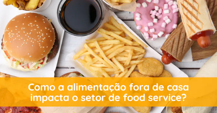 Alimentação fora de casa: como esse hábito influencia o setor de food service?