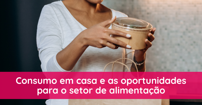 Como o consumo em casa cria oportunidades para o setor de alimentação?