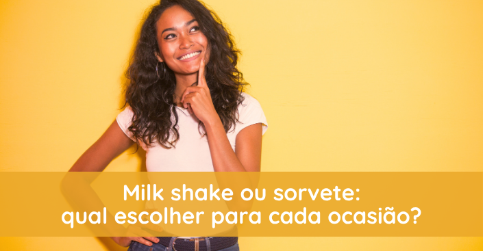 Milk shake ou sorvete: qual escolher para cada ocasião?