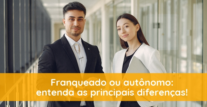 Franqueado ou autônomo: quais são as diferenças na hora de empreender?